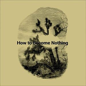 HOW TO BECOME NOTHING