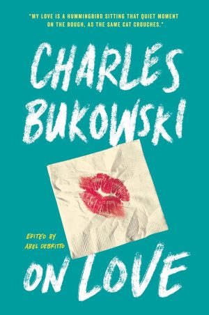 CHARLES BUKOWSKI ON LOVE