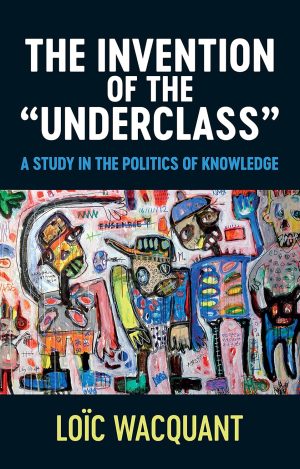 The Invention of the "Underclass"