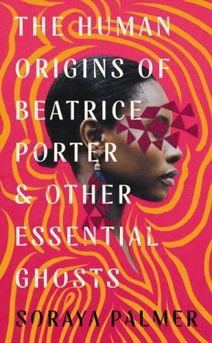 HUMAN ORIGINS OF BEATRICE PORTER and Other Essential Ghosts