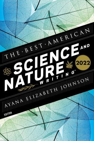 THE BEST AMERICAN SCIENCE AND NATURE WRITING 2022