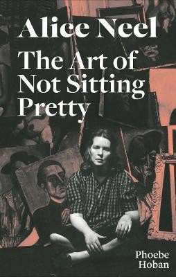 ALICE NEEL-ART OF NOT SITTING PRETTY