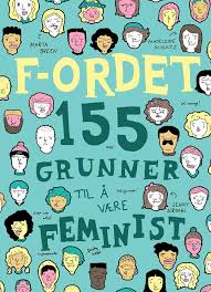 F-ORDET. 155 GRUNNER TIL Å VÆRE FEMINIST