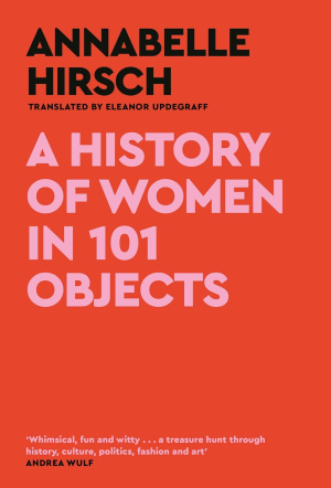 A HISTORY OF WOMEN IN 101 OBJECTS