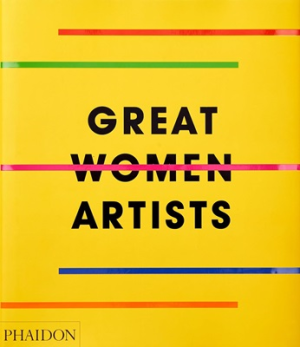 GREAT WOMEN ARTISTS-400 ARTISTS/500 YEAR