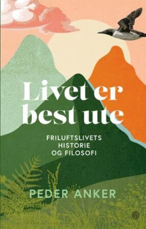 LIVET ER BEST UTE: FRILUFTSLIVETS HISTOR