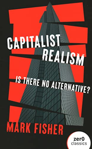 CAPITALIST REALISM-IS THERE NO ALTERNATI