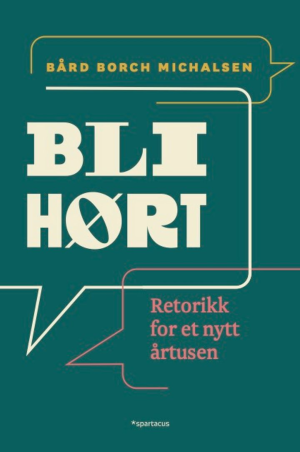 BLI HØRT-RETORIKK FOR ET NYTT ÅRTUSEN