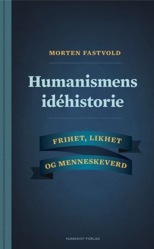 HUMANISMENS IDÉHISTORIE-FRIHET, LIKHET O