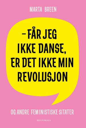 FÅR JEG IKKE DANSE, ER DET IKKE MIN REVOLUSJON