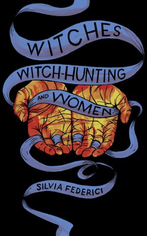 WITCHES, WITCH-HUNTING AND WOMEN