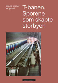 T-BANEN. SPORENE SOM SKAPTE STORBYEN