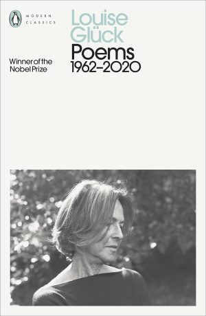 LOUISE GLÜCK: POEMS 1962-2020