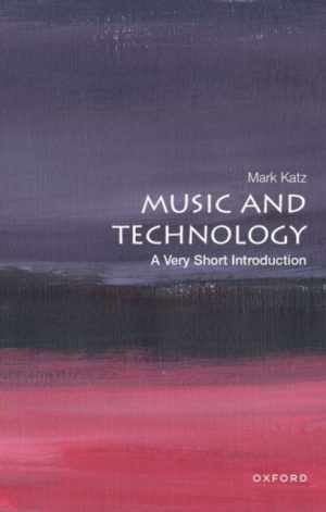 MUSIC AND TECHNOLOGY: A VERY SHORT INTRODUCTION